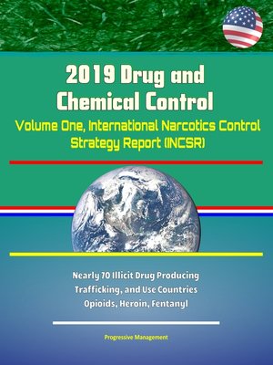 cover image of 2019 Drug and Chemical Control--Volume One, International Narcotics Control Strategy Report (INCSR), Nearly 70 Illicit Drug Producing, Trafficking, and Use Countries--Opioids, Heroin, Fentanyl